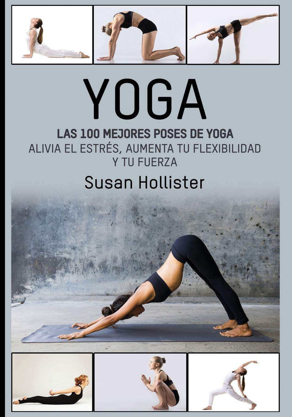 Yoga: The Top 100 Best Yoga Poses: Relieve Stress, Increase Flexibility,  and Gain Strength (Yoga Postures Poses Exercises Techniques and Guide for  Healing Stretching Strengthening and Stress Relief): Hollister, Susan:  9781546851028: Amazon.com: